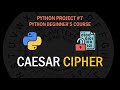 Python Project #7: Caesar Cipher to Encrypt and Decrypt Data