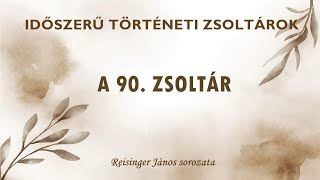 IDŐSZERŰ TÖRTÉNETI ZSOLTÁROK - A 90. ZSOLTÁR