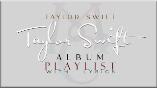 Taylor Swift " TAYLOR SWIFT" ALBUM Playlist with Lyrics