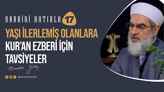 Yaşı ilerlemiş olanlara Kur'an ezberi için tavsiyeler | RABBİNİ HATIRLA | 17. Bölüm