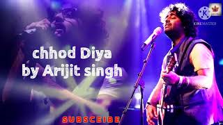 Chhod Diya-Arijit Singh | Arijit Singh songs | love songs |