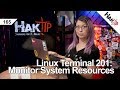 Monitoring System Resources Pt 2: Linux Terminal 201 - HakTip 165