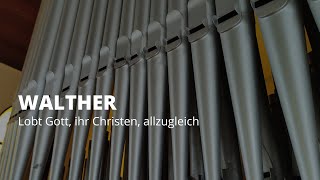 J. G. Walther: LOBT GOTT, IHR CHRISTEN, ALLZUGLEICH (Preludio Coral).