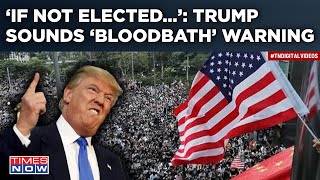 What’s Behind Donald Trump’s ‘Bloodbath’ Warning? Ex US Prez Says ‘If Not Elected In 2024..’ | Watch