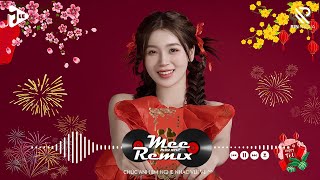 Nhạc Tết 2025 Remix, LK Nhạc Xuân 2025 Remix Hay Nhất Nghe Là Thấy Tết - Chào Xuân Ất Tỵ 2025