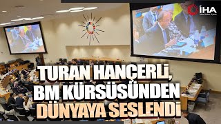 Turan Hançerli, New York'ta BM Kürsüsünden Dünyaya Seslendi