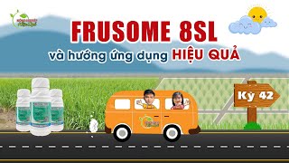 FRUSOME 8SL VÀ HƯỚNG ỨNG DỤNG HIỆU QUẢ | CHUYẾN XE CANH TÁC KỲ 42