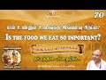 Is the food we eat so important? | Dharmathin pAdhaiyil #70 | Velukkudi vArthaigaL