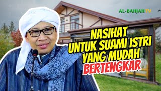 Nasihat untuk Suami Istri yang Mudah Bertengkar | Buya Yahya