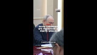 Putin cherishes Xi's friendship in poetic speech