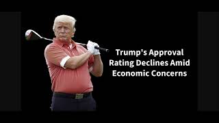 Trumps Approval Rating Declines Amid Economic Concerns