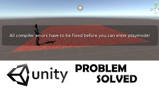 All Compiler errors have to be fixed before you can enter Playmode in Unity | Unity Problem Solved