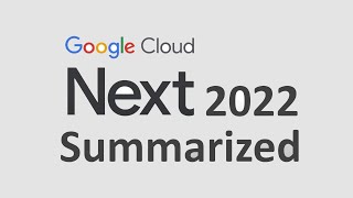 Google Cloud Next 2022 Summarized | Under 10 Minutes