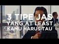 3 Setelan Jas Pria Yang Kamu Harus Tau 3 Setelan Jas Pria Yang Kamu Harus Tau