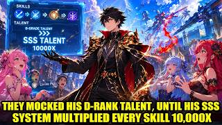 Everyone Mocked His Trash D-Rank Talent… Until His Skills Started Scaling 10000X