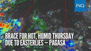 Brace for hot, humid Thursday due to easterlies — Pagasa