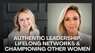 Authentic Leadership, Lifelong Networks & Championing Other Women with Anne Barker