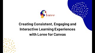 Creating Consistent, Engaging and Interactive Learning Experiences with Loree for Canvas