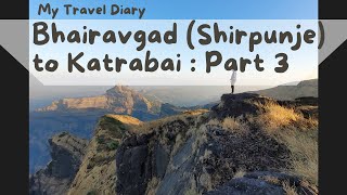 Bhairavgad (Shirpunje) to Katrabai - Part 3