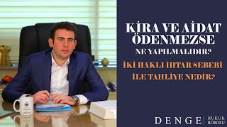 KİRA VE AİDAT ÖDENMEZSE NE YAPILMALIDIR? İKİ HAKLI İHTAR SEBEBİ İLE TAHLİYE NEDİR?