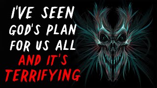 "I've Seen God's Plan For Us All And It's Terrifying" Creepypasta | Scary Stories from R/Nosleep