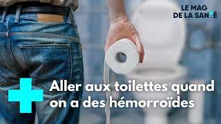 J'ai des hémorroïdes et j'ai peur d'aller à la selle : que faire ? - Le Magazine de la Santé