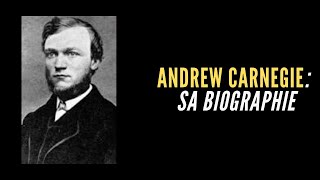 La biographie d'Andrew Carnegie (le mentor de NAPOLEON HILL)