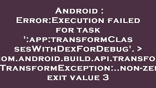 Android : Error:Execution failed for task ':app:transformClassesWithDexForDebug'. com.android.buil