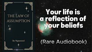 The Law of Assumption - Your Life Is a Reflection of Your Beliefs Audiobook