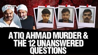 Atiq Ahmed Murder Case: The 12 Unanswered Questions On Atiq Ahmed's Murder