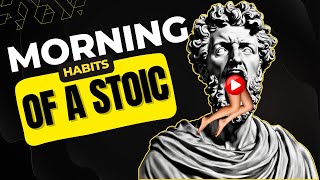 STOICISM| 7 Morning Habits to Start Your Day Right  I Stoic Ethics