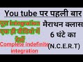 Complete indefinite integration NCERT