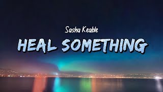 Sasha Keable - heal something (Lyrics)