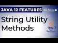 String Utility Methods |  Indent | transform |  Java 12 New Features