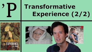 Transformative Experience (2/2) - Is Parenthood Transformative? + Analysis