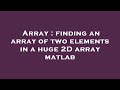 Array : finding an array of two elements in a huge 2D array matlab