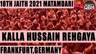 Markazi Matamdari on 18th Jaith 2021 | Haye Karbala Che Logo | Matami Sangat SQ,QBH | Frankfurt 2021