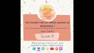 Episode 19 - Ton travail, c'est un métier passion ou alimentaire ? (Avec Carlos)