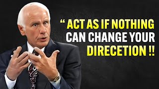 Learn To Act As If Nothing Can Change Your DIRECTION - Jim Rohn Motivation