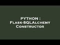 PYTHON : Flask-SQLAlchemy Constructor