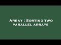 Array : Sorting two parallel arrays