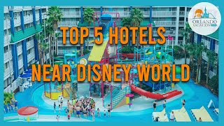 Top 5 Orlando Hotels Near Disney World