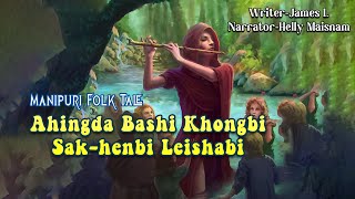 Ahingda Bashi Khongbi Sak-henbi Leishabi || Manipuri Folk tale || Helly Maisnam🎤 || James L✍️