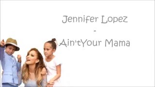 Jennifer Lopez Ain't Your Mama (Lyrics Video)