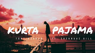 Kurta Pajama { Lyrics } - Tony Kakkar ft. Shehnaaz Gill | Alone Lyrics