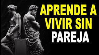 15 SECRETOS PARA APRENDER A VIVIR SIN PAREJA | ESTOICISMO