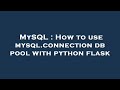 MySQL : How to use mysql.connection db pool with python flask