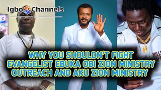 WHY YOU SHOULDN'T FIGHT EVANGELIST EBUKA OBI ZION MINISTRY OUTREACH AND AKU ZION MINISTRY