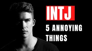 5 Annoying Things That All INTJs Can Understand | INTJ Personality