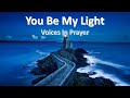 You Be My Light - With lyrics - Voices In Prayer